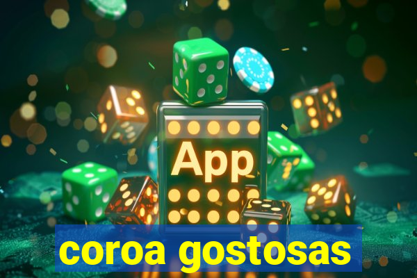 coroa gostosas